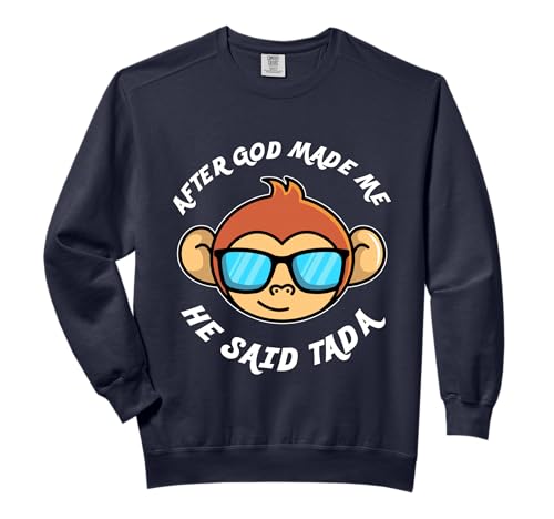 Monkey After God Made Me He Said Tada Comfort Colors Adult Sweatshirt