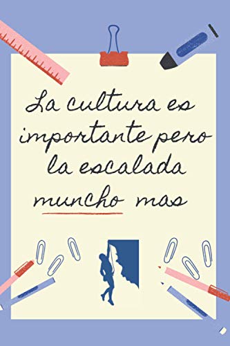 LA EDUCACION ES IMPORTANTE PERO LA ESCALADA MUNCHO MAS: CUADERNO DE NOTAS | Diario, Apuntes o Agenda | Regalo Original y Divertido para Amantes de la Montaña