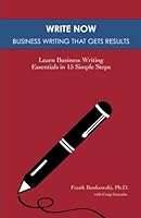 Write Now: Business Writing That Gets Results: Learn Business Writing Essentials in 15 Simple Steps 0986819220 Book Cover