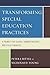 Transforming Special Education Practices: A Primer for School Administrators and Policy Makers