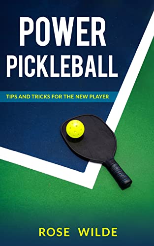 Power Pickleball - Tips and Tricks for The New Player : A Fast Read Book to Learn the Pickleball Rules, Strategies and Techniques