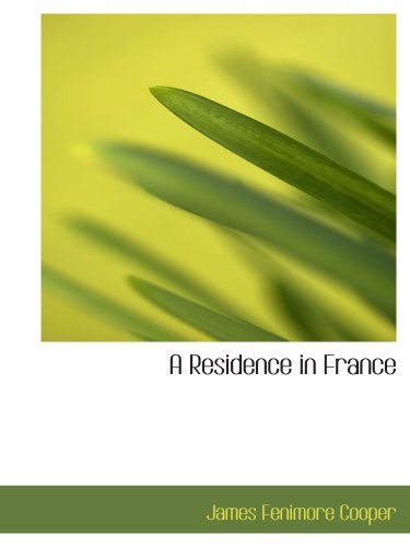 A Residence in France: With an Excursion Up the Rhine; And a Second Visit