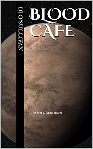 Blood Cafe: A Robert D'Argo Novel (Robert D'Argo Series)