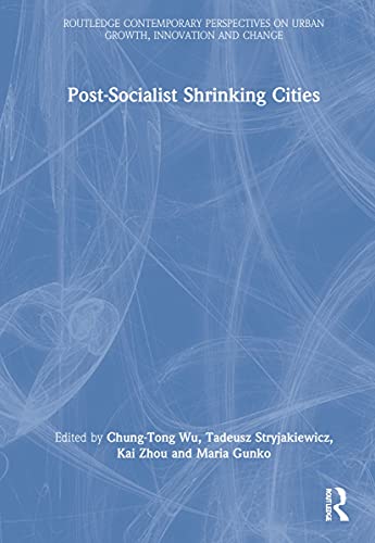 Post-socialist Shrinking Cities (Routledge Contemporary Perspectives on Urban Growth, Innovation and Change)