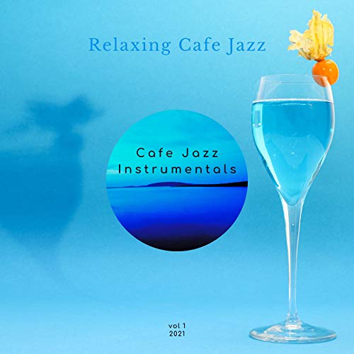 Relaxing Cafe Jazz Cafe Jazz Instrumentals Digital Music