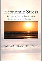 Economic Stress: Facing a Harsh Truth with Information to Empower 0615833896 Book Cover