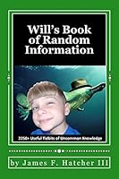 Will's Book of Random Information: 2250+ Useful Tidbits of Uncommon Knowledge 1507780141 Book Cover