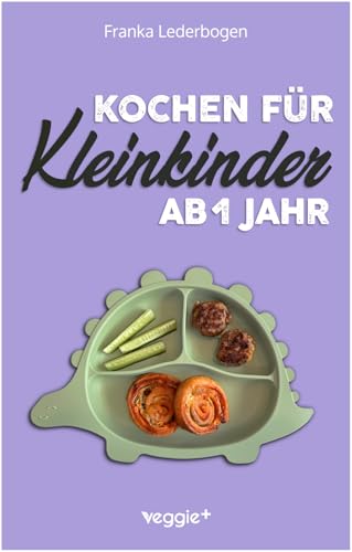 Kochen für Kleinkinder ab 1 Jahr: Das große Kochbuch für...