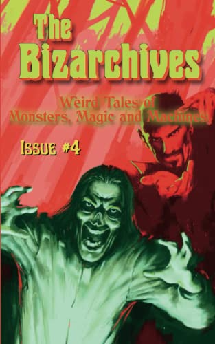 Cover of The Bizarchives: Weird Tales of Monsters, Magic and Machines, Volume #4