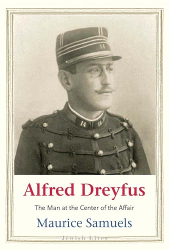 Alfred Dreyfus: The Man at the Center of the Affair (Jewish Lives...