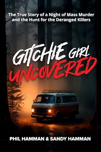 Gitchie Girl Uncovered: The True Story of a Night of Mass Murder and the Hunt for the Deranged Killers