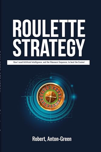 Roulette Strategy: How I used Artificial Intelligence, and the Fibonacci Sequence to beat the Casino!