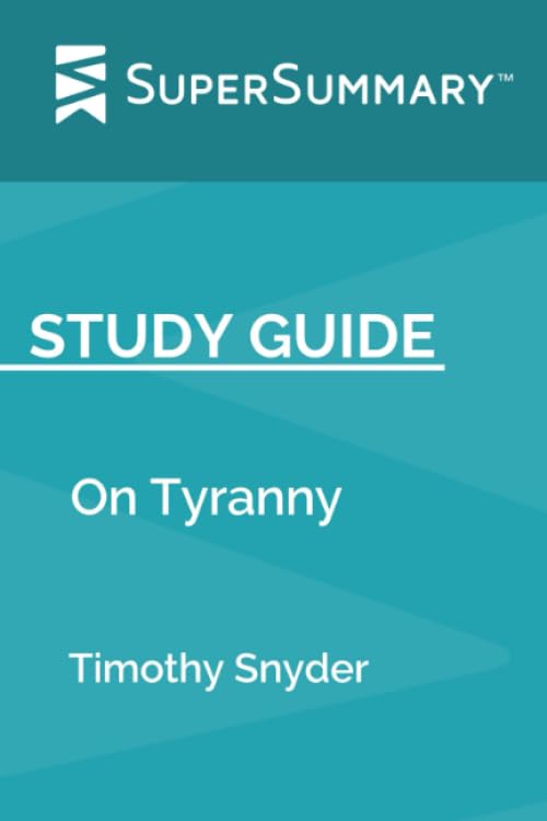 Study Guide: On Tyranny by Timothy Snyder (SuperSummary)