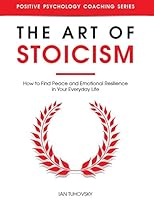 The Art of Stoicism: How to Find Peace and Emotional Resilience in Your Everyday Life B08B7LNQ6V Book Cover