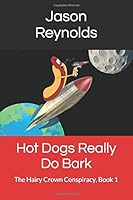 Hot Dogs Really Do Bark (The Hairy Crown Conspiracy) 1520100930 Book Cover