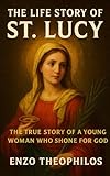 THE LIFE STORY OF ST. LUCY (LUCIA) (The Catholic Word)