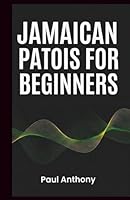 Jamaican Patois for Beginners: Common Words, Phrases, and Everyday Expressions Explained (Jamaican Patois Made Simple) B0GX57GKRK Book Cover