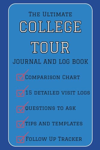 College Tour Journal and Log Book: Everything You Need to Plan and Track Visits in Detail - Includes Tips, Questions, Ratings Chart, Follow-Up Tracker and More
