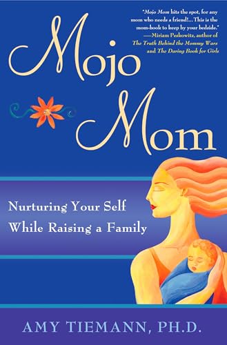 Mojo Mom: Nurturing Your Self While Raising a Family