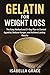 Gelatin for Weight Loss: The Easy Method and 21-Day Plan to Control Appetite, Reduce Hunger, and Achieve Lasting Results. (English Edition)