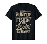 Huntin Fishin And Lovin Everyday T-Shirt