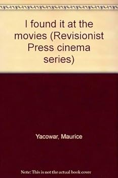 Unknown Binding I found it at the movies: Studies in the art of Ingmar Bergman, Alfred Hitchcock, Howard Hawks, Jean-Luc Godard, and the genre film (Revisionist Press cinema series) Book