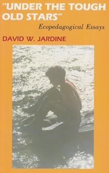 Paperback Under the Tough Old Stars: Ecopedagogical Essays (Foundations of Holistic Education Series) Book