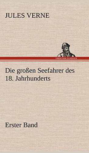 Die Grossen Seefahrer Des 18. Jahrhunderts - Erster Band (German Edition)