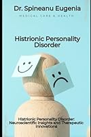 Histrionic Personality Disorder: Neuroscientific Insights and Therapeutic Innovations B0D9C36RXJ Book Cover