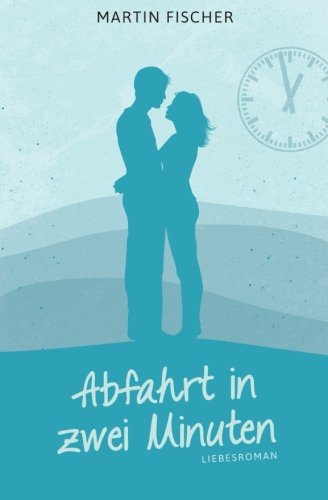 Abfahrt in zwei Minuten: Liebesroman