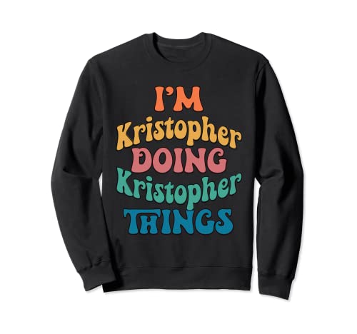 Nombre divertido de Kristopher, Kristopher haciendo cosas de Kristopher Sudadera
