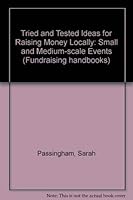 Tried And Tested Ideas For Raising Money Locally: Small And Medium Scale Events (Fundraising Handbooks) 1873860366 Book Cover
