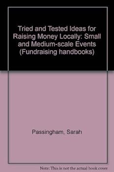Tried And Tested Ideas For Raising Money Locally: Small And Medium Scale Events (Fundraising Handbooks)