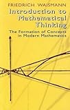 Introduction to Mathematical Thinking: The Formation of Concepts in Modern Mathematics (Dover Books on Mathematics)