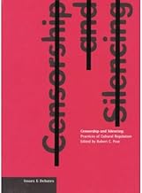 Censorship and Silencing: Practices of Cultural Regulation (Issues & Debates)