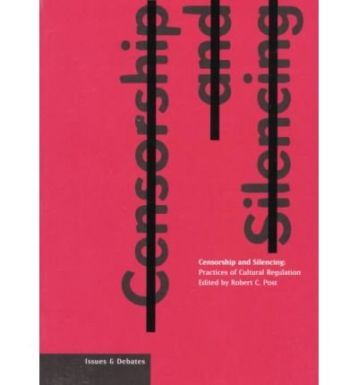 Censorship and Silencing: Practices of Cultural Regulation (Issues & Debates)