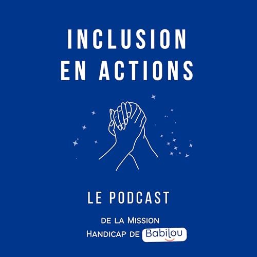 Couverture de Inclusion en Actions - Le podcast de la Mission Handicap de Babilou