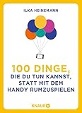  100 Dinge, die du tun kannst, statt mit dem Handy rumzuspielen