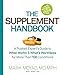 The Supplement Handbook: A Trusted Expert's Guide to What Works & What's Worthless for More Than 100 Conditions
