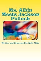 Ms. Albin Meets Jackson Pollock: Children's Fiction 1514179075 Book Cover