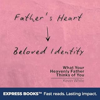 Father's Heart - Beloved Identity Audiobook By Kevin White cover art