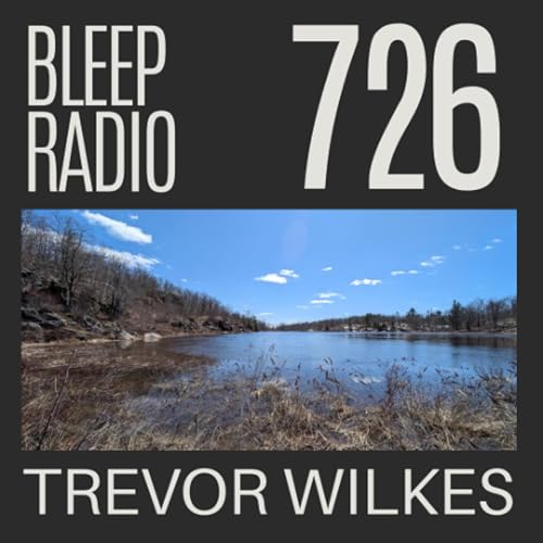 Bleep Radio #726 - Trevor Wilkes [My Favourite Bag]