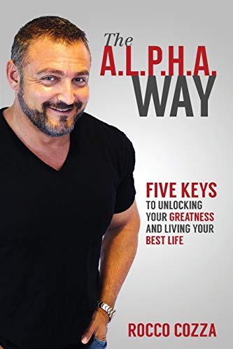 The A.L.P.H.A. Way: Five Keys to Unlocking Your Greatness and