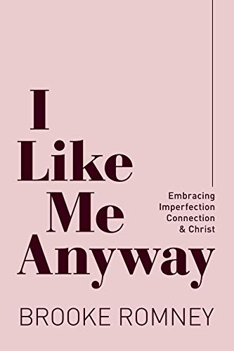 I Like Me Anyway: Embracing Imperfection, Connection & Christ by [Brooke Romney]