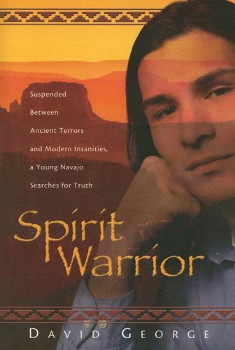 Buy Spirit Warrior: Suspended Between Ancient Terrors and Modern Insanities, a Young Navajo Searches for Truth — BookShops.in