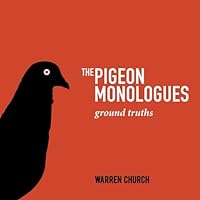 The Pigeon Monologues: Ground Truths 1492815640 Book Cover