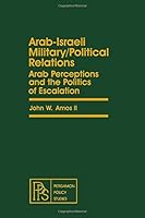 Arab/Israeli Military/Political Relations: Arab Perceptions and the Politics of Escalation (Pergamon Policy Studies) 0080238653 Book Cover