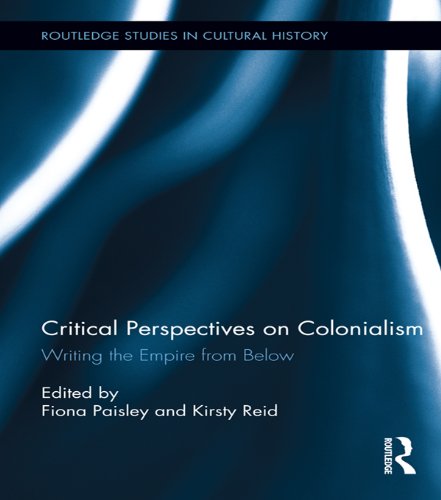 Critical Perspectives on Colonialism: Writing the Empire from Below (Routledge Studies in Cultural History)      1st Edition, Kindle Edition