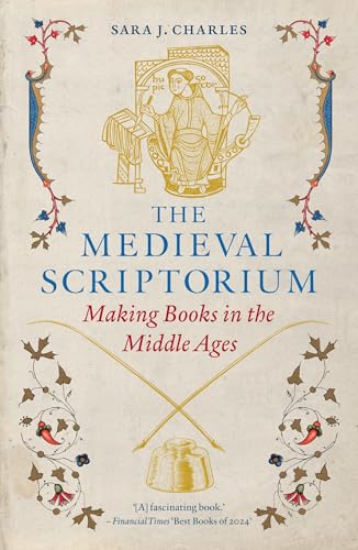 The Medieval Scriptorium: Making Books in the Middle Ages