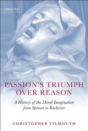 Passion's Triumph over Reason: A History of the Moral Imagination from Spenser to Rochester